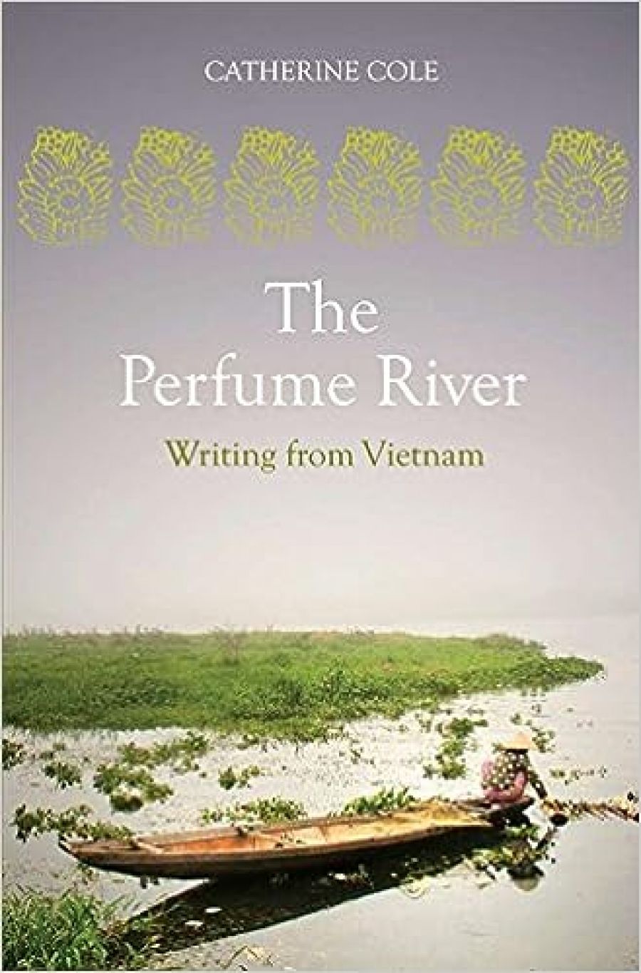 Thuy On reviews The Perfume River: Writing From Vietnam edited by Catherine Cole