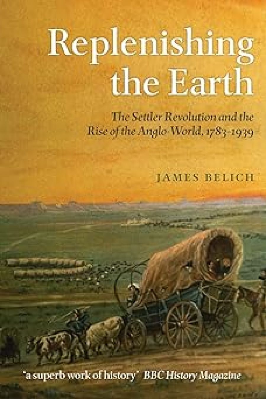 Norman Etherington reviews Replenishing The Earth: The Settler Revolution And The Rise Of The Anglo-World, 1783–1939 by James Belich