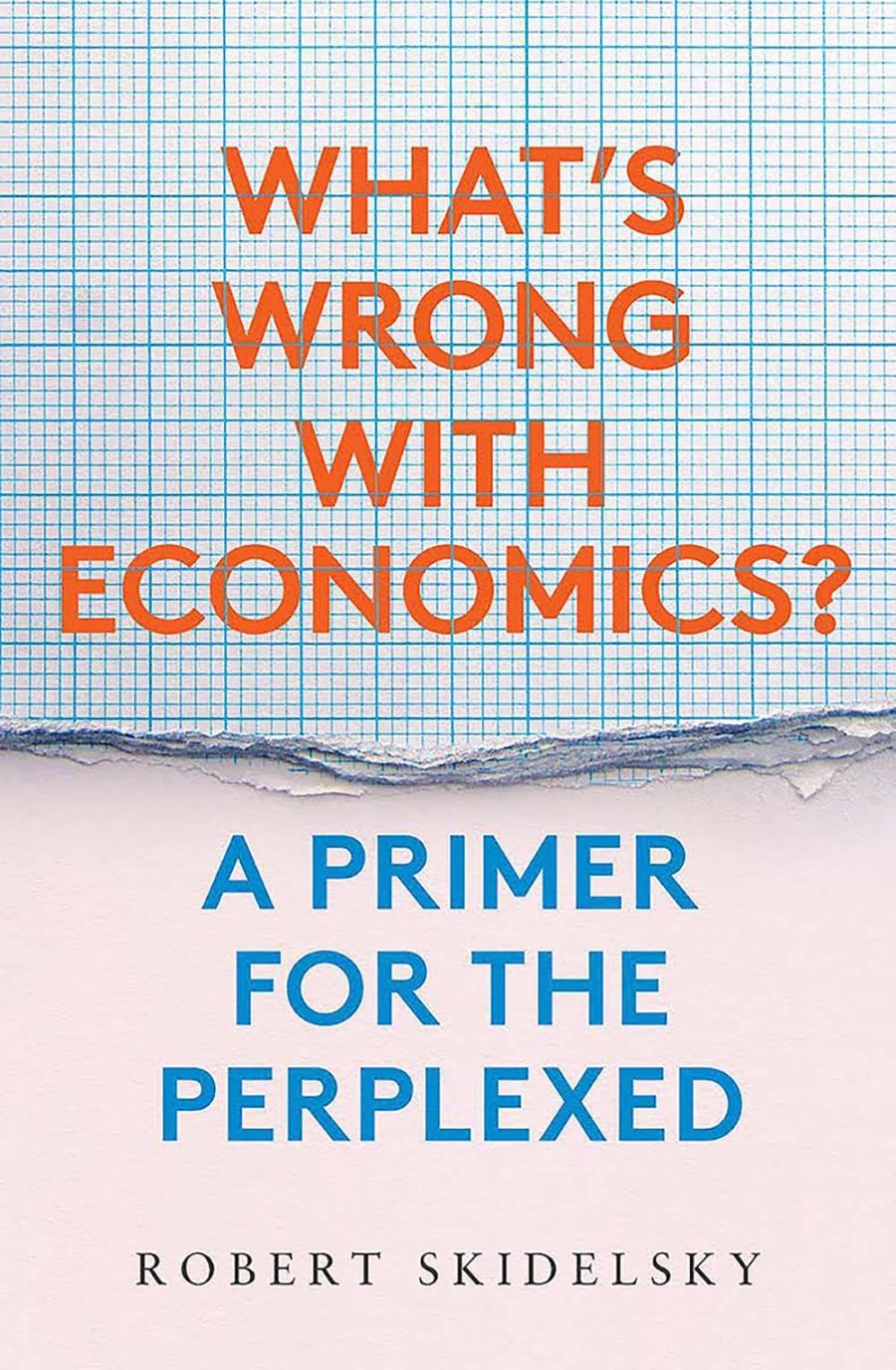 John Tang reviews What’s Wrong with Economics? A primer for the perplexed by Robert Skidelsky
