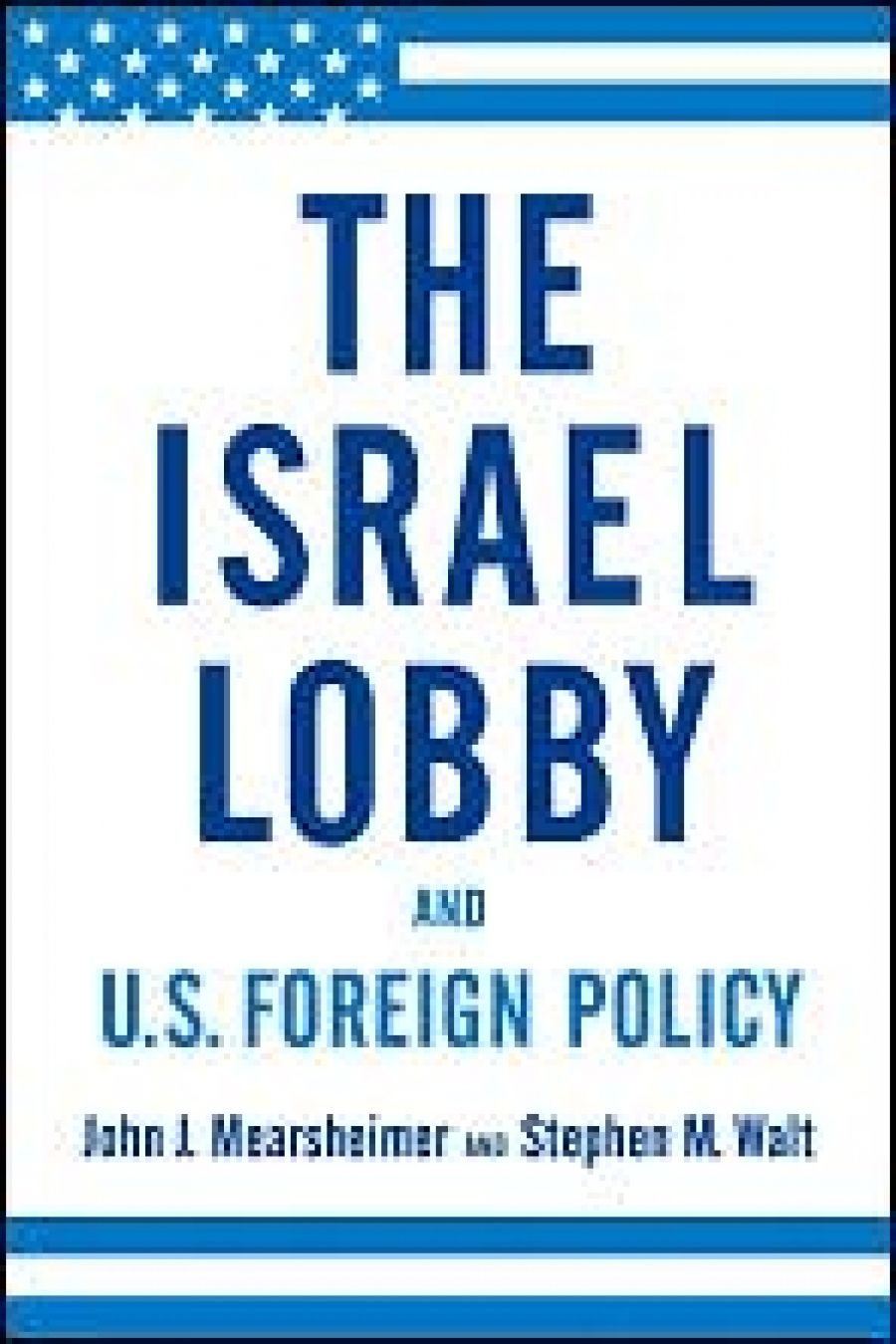 Peter Rodgers reviews The Israel Lobby and US Foreign Policy by John J. Mearsheimer and Stephen M. Walt