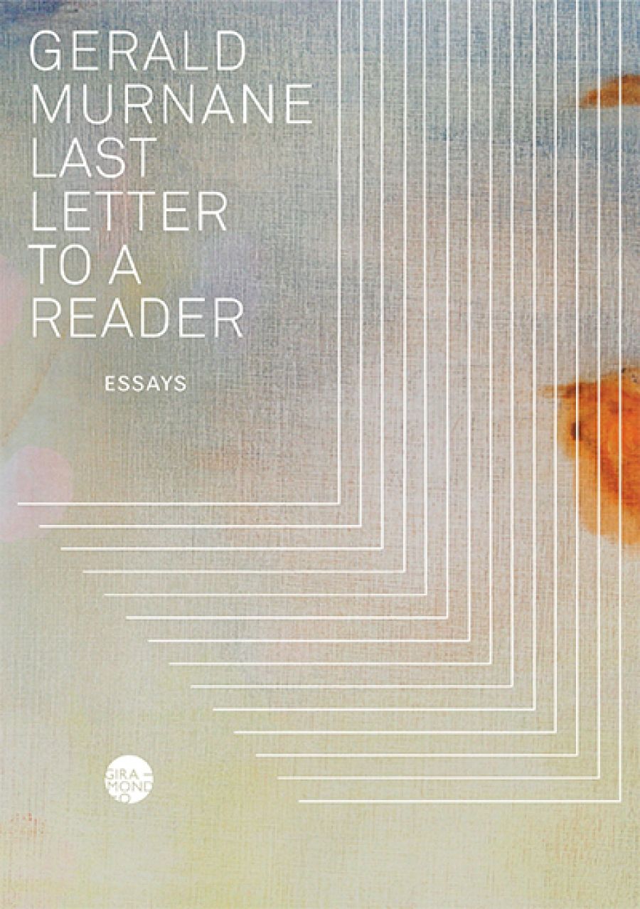 Peter Craven reviews Last Letter to a Reader: Essays by Gerald Murnane