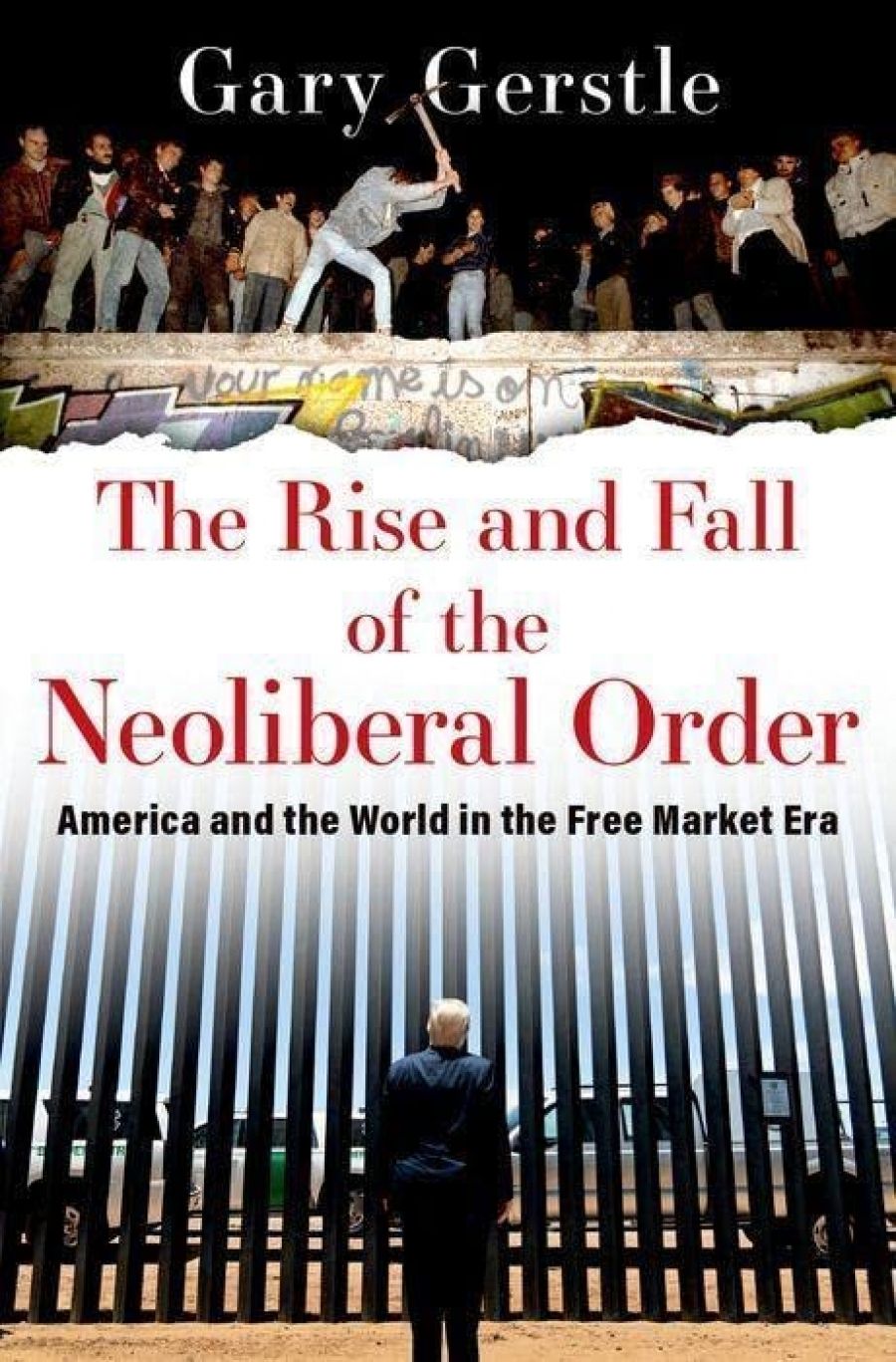 Ian Tyrrell reviews The Rise and Fall of the Neoliberal Order: America and the world in the free market era by Gary Gerstle