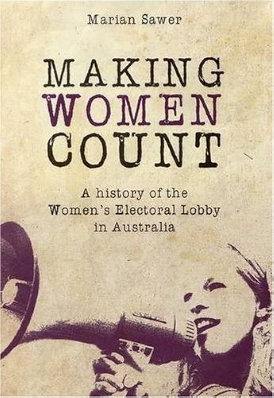 Kate Goldsworthy reviews Making Women Count: A history of the women’s electoral lobby in Australia by Marian Sawer