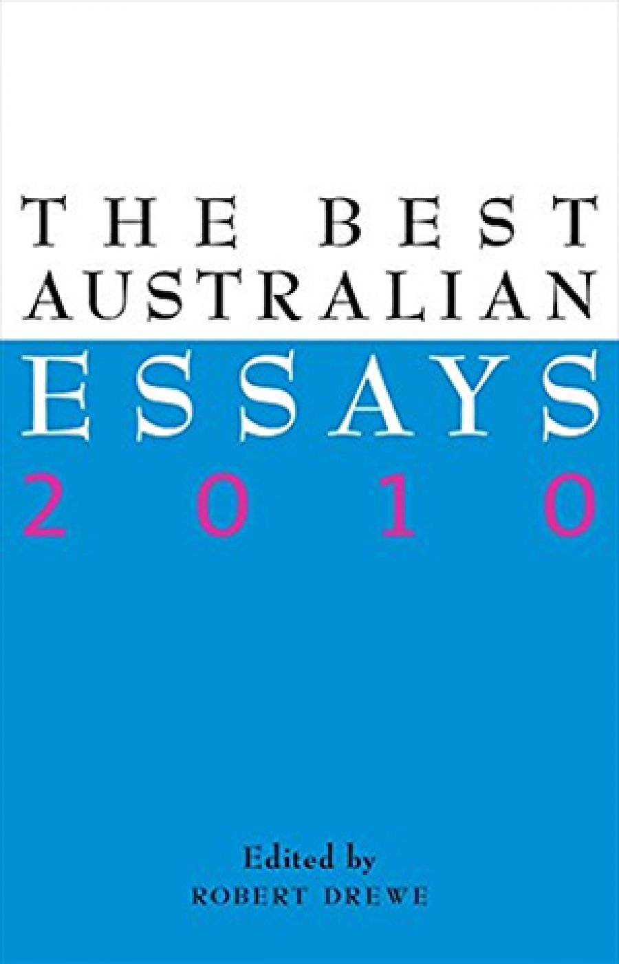 Geordie Williamson reviews The Best Australian Essays 2010 edited by Robert Drewe