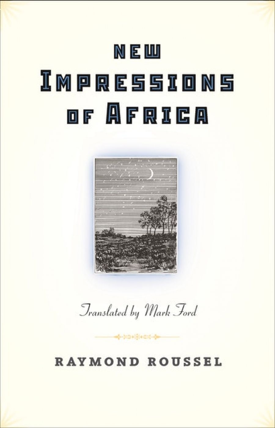 William Heyward reviews New Impressions of Africa by Raymond Roussel, translated by Mark Ford