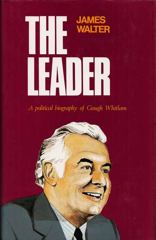 The Leader: A political biography of Gough Whitlam