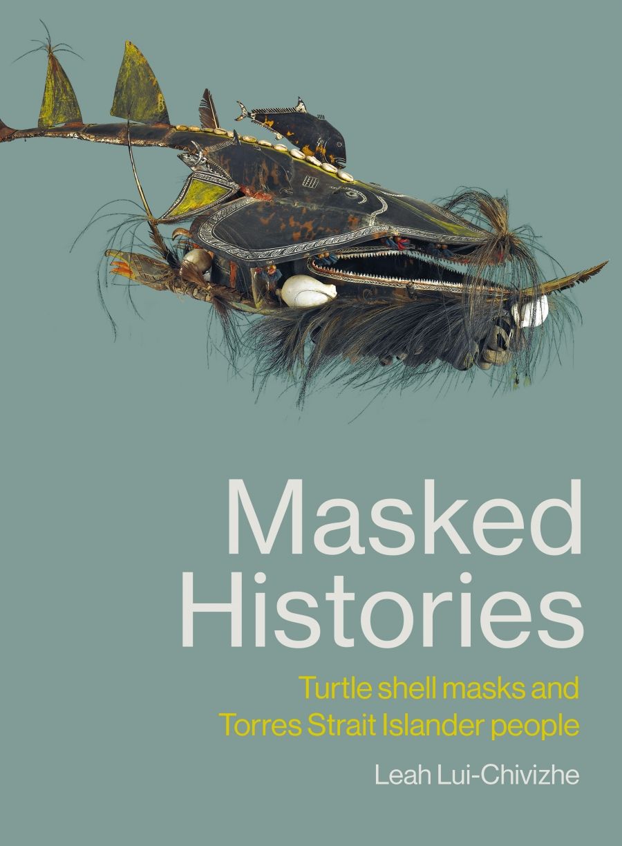 Ben Silverstein reviews Masked Histories: Turtle shell masks and Torres Strait Islander people by Leah Lui-Chivizhe