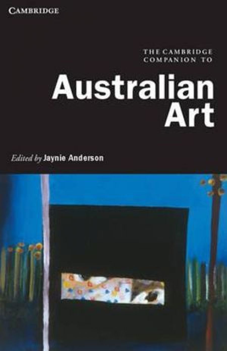 Andrew Sayers reviews The Cambridge Companion to Australian Art edited by Jaynie Anderson