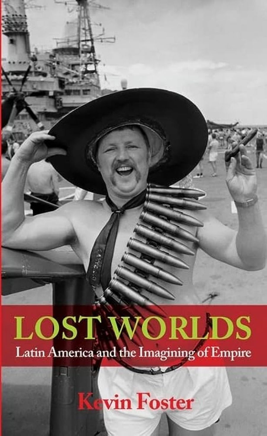 Norman Etherington reviews Lost Worlds: Latin America and the imagining of empire by Kevin Foster