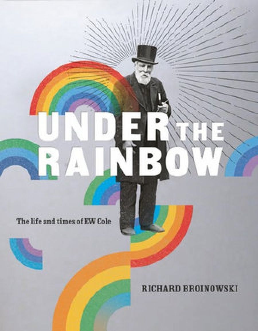 Jim Davidson reviews Under the Rainbow: The life and times of E.W. Cole by Richard Broinowski