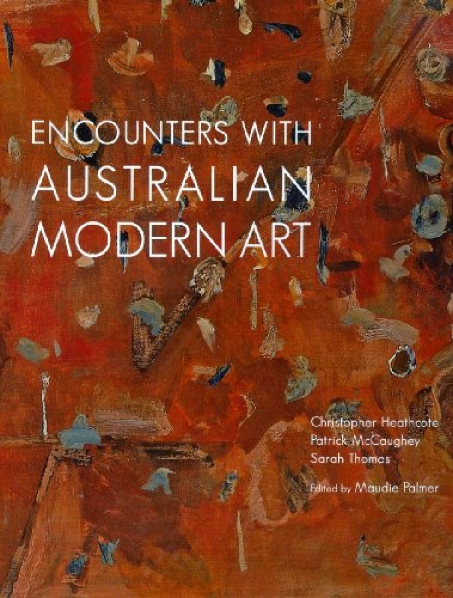Daniel Thomas reviews Encounters with Australian Modern Art by Christopher Heathcote, Patrick McCaughey and Sarah Thomas