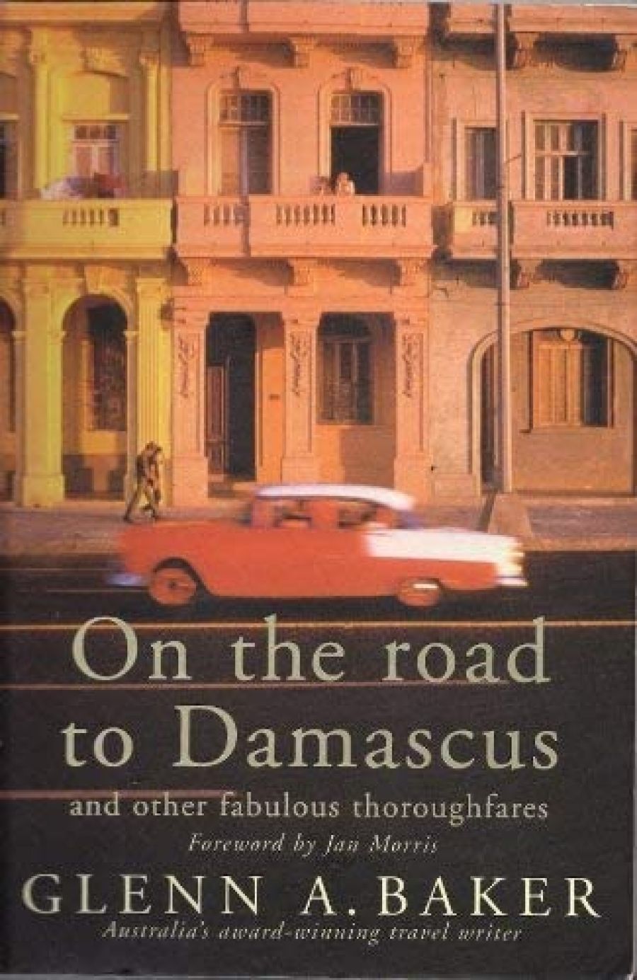 Tim Bowden reviews On the Road to Damascus and Other Fabulous Thoroughfares by Glenn A. Baker, and The Perfect Journey by David Dale