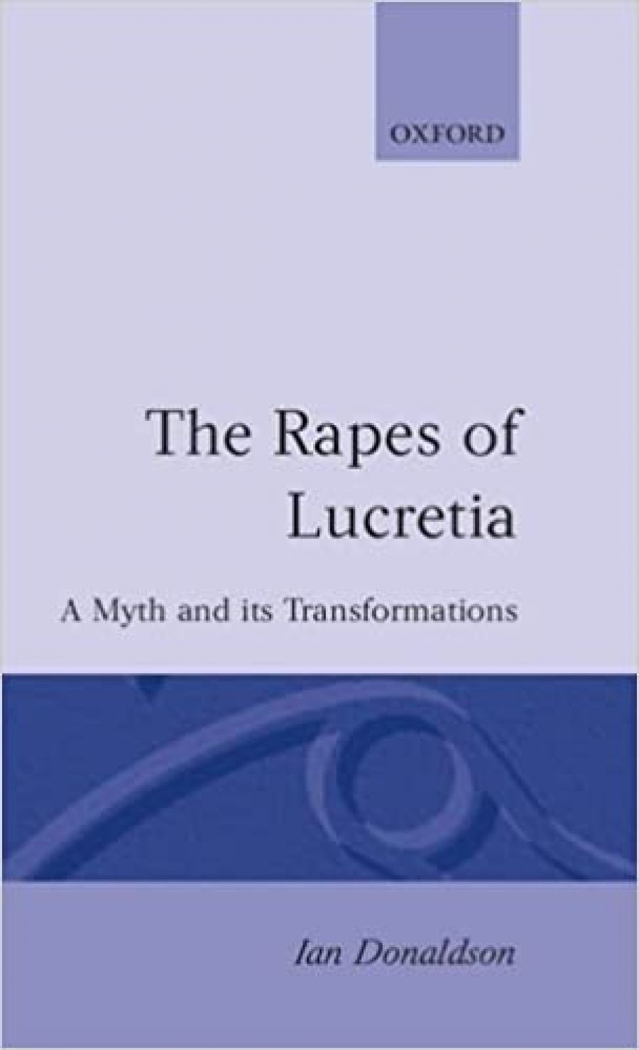 Dennis Pryor reviews The Rapes of Lucretia: A myth and its transformations by Ian Donaldson