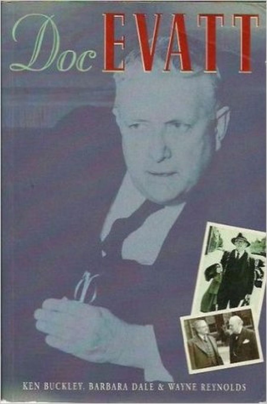 Bridget Griffen-Foley reviews Doc Evatt: Patriot, Internationalist, Fighter and Scholar by Ken Buckley, Barbara Dale and Wayne Reynolds