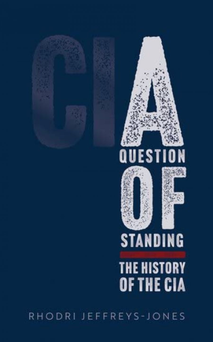 Timothy J. Lynch reviews A Question of Standing: The history of the CIA by Rhodri Jeffreys-Jones
