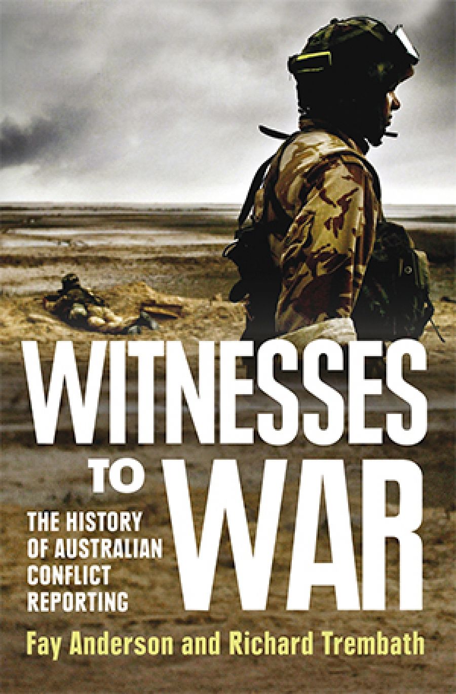 Jill Jolliffe reviews Witnesses to War: The History of Australian Conflict Reporting by Fay Anderson and Richard Trembath