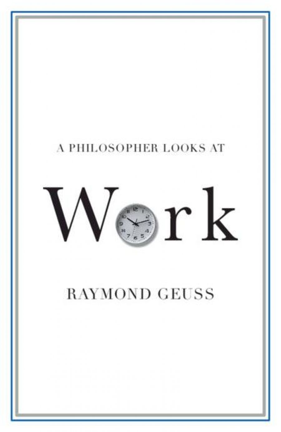 Nicholas H. Smith reviews A Philosopher Looks at Work by Raymond Geuss