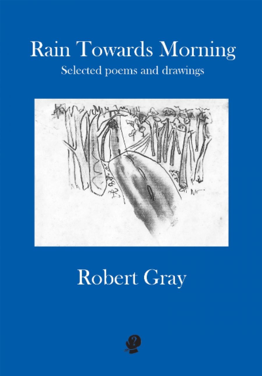 Judith Beveridge reviews Rain Towards Morning: Selected poems and drawings by Robert Gray