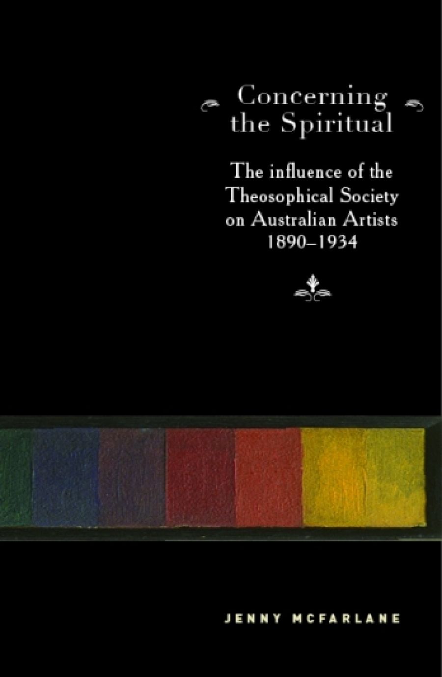 Steven Miller reviews Concerning the Spiritual: The influence of the Theosophical Society on Australian Artists 1890–1934 by Jenny McFarlane