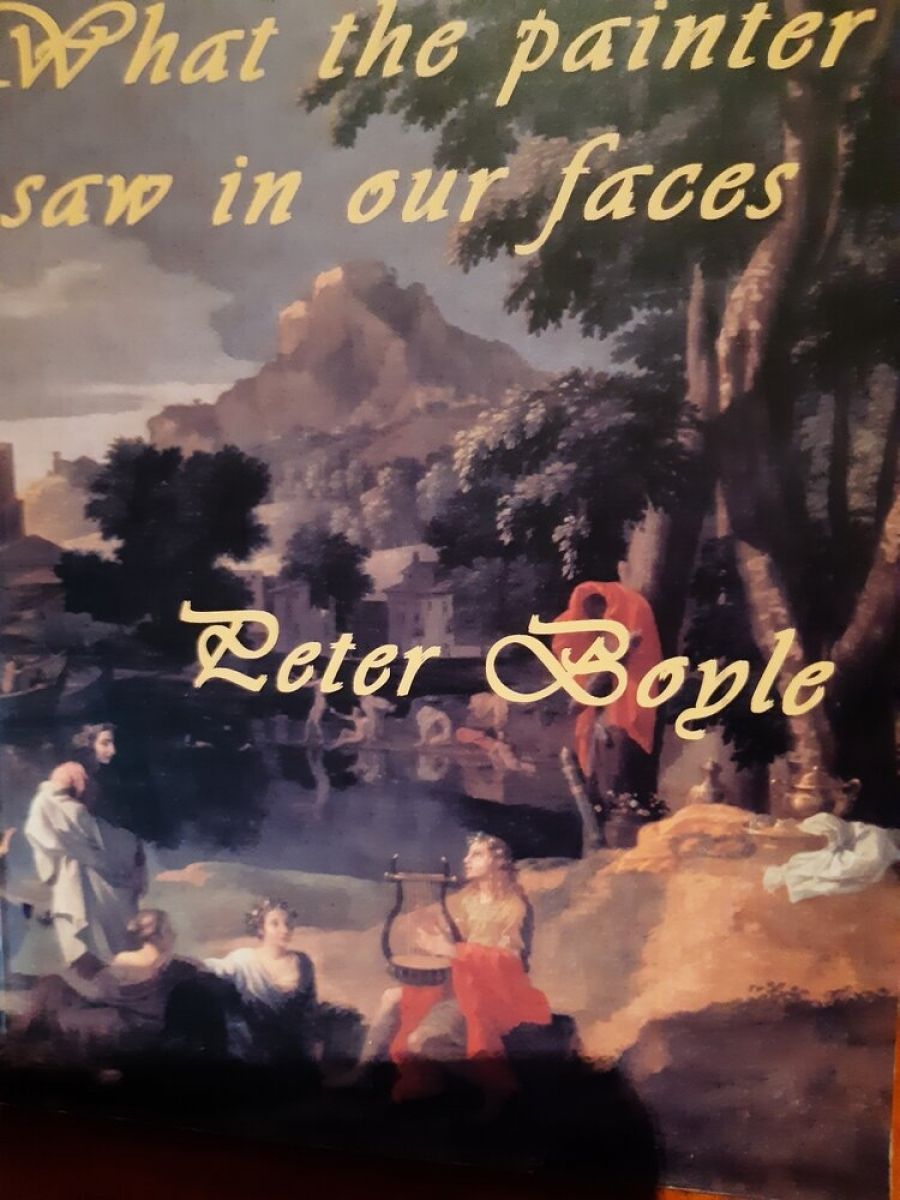 David Gilbey reviews What the Painter Saw in Our Faces by Peter Boyle and The June Fireworks by Adrian Caesar