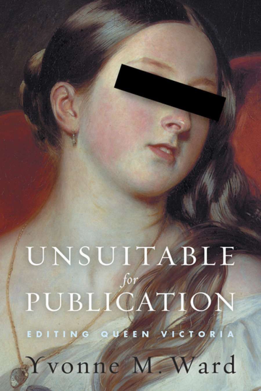 Andy Lloyd James reviews Unsuitable for Publication: Editing Queen Victoria by Yvonne M. Ward