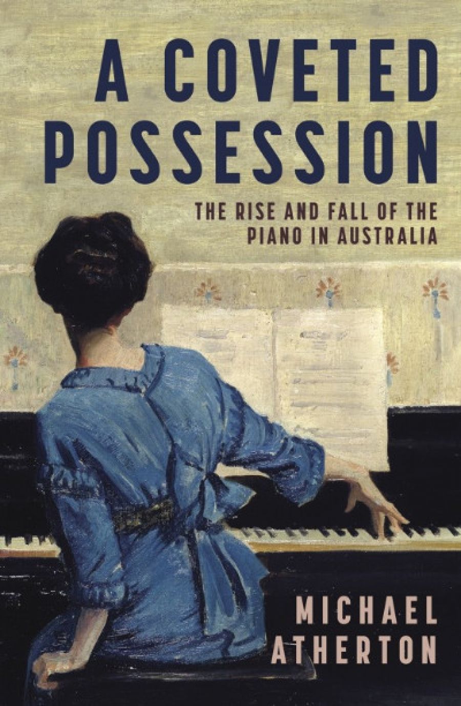 Gillian Wills reviews A Coveted Possession: The rise and fall of the piano in Australia by Michael Atherton