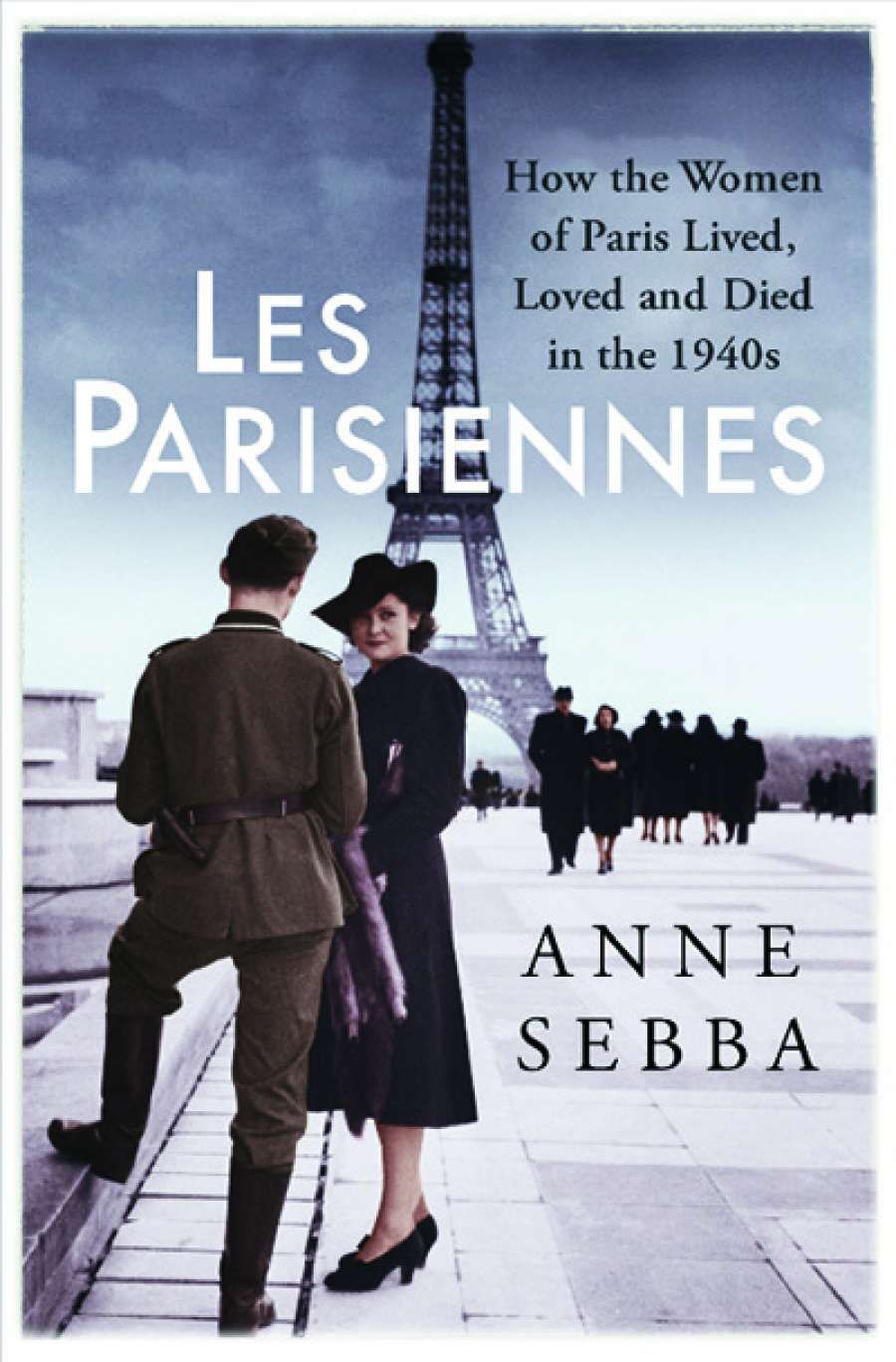 Colin Nettelbeck reviews Les Parisiennes: How the women of Paris lived, loved, and died in the 1940s by Anne Sebba