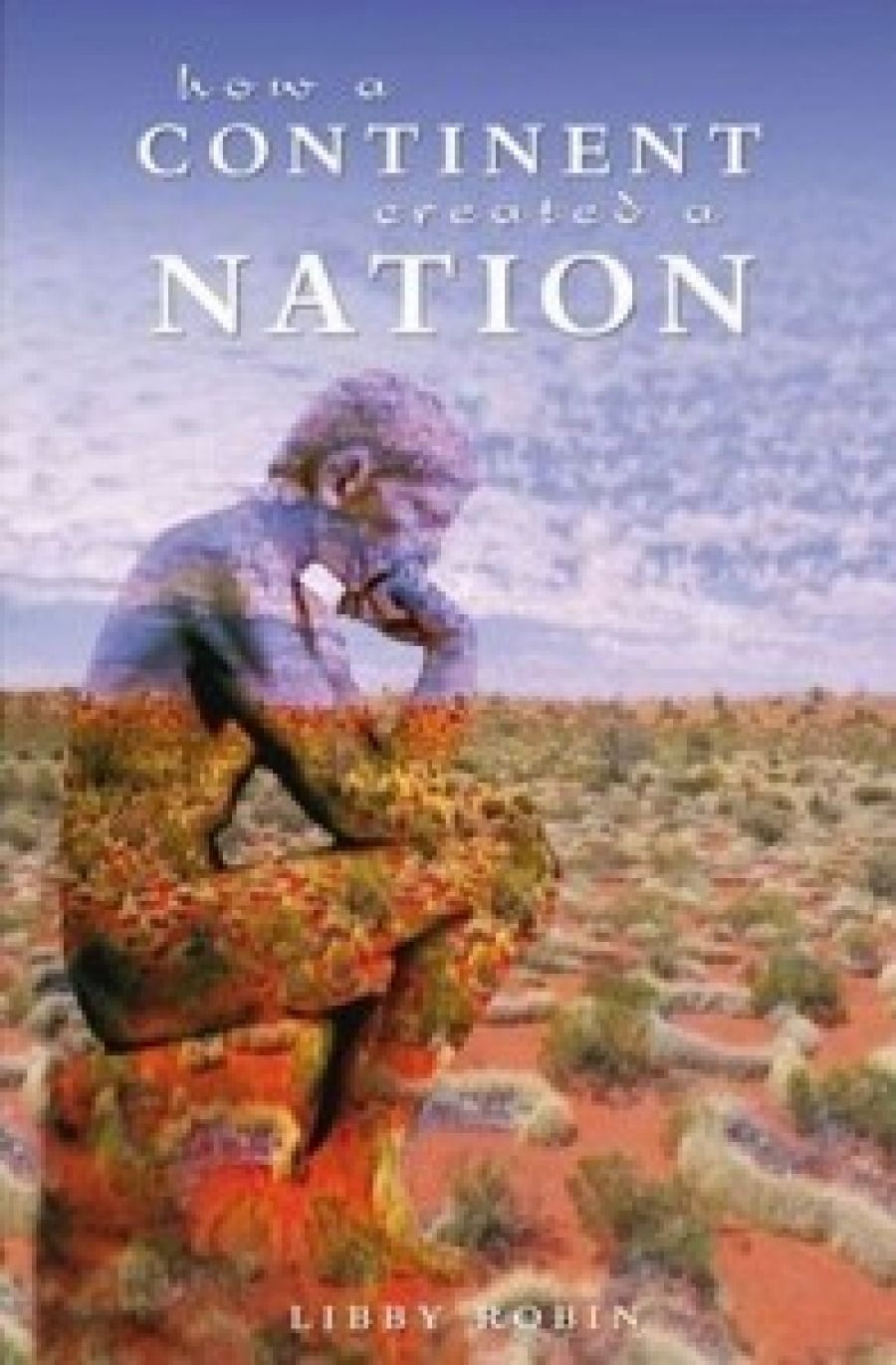 Ian Gibbins reviews How A Continent Created A Nation by Libby Robin