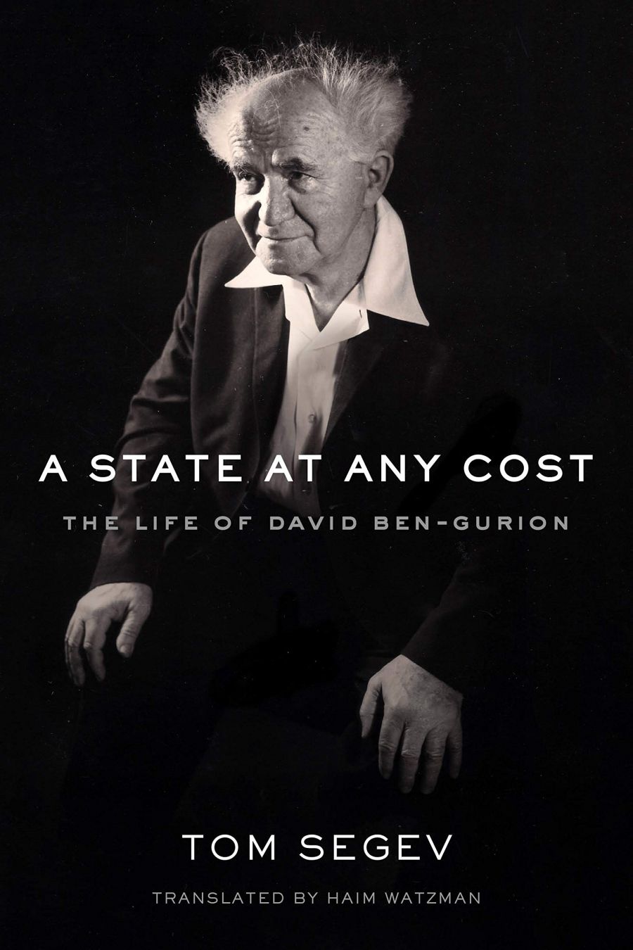 Ilana Snyder reviews A State at Any Cost: The Life of David Ben-Gurion by Tom Segev, translated by Haim Watzman