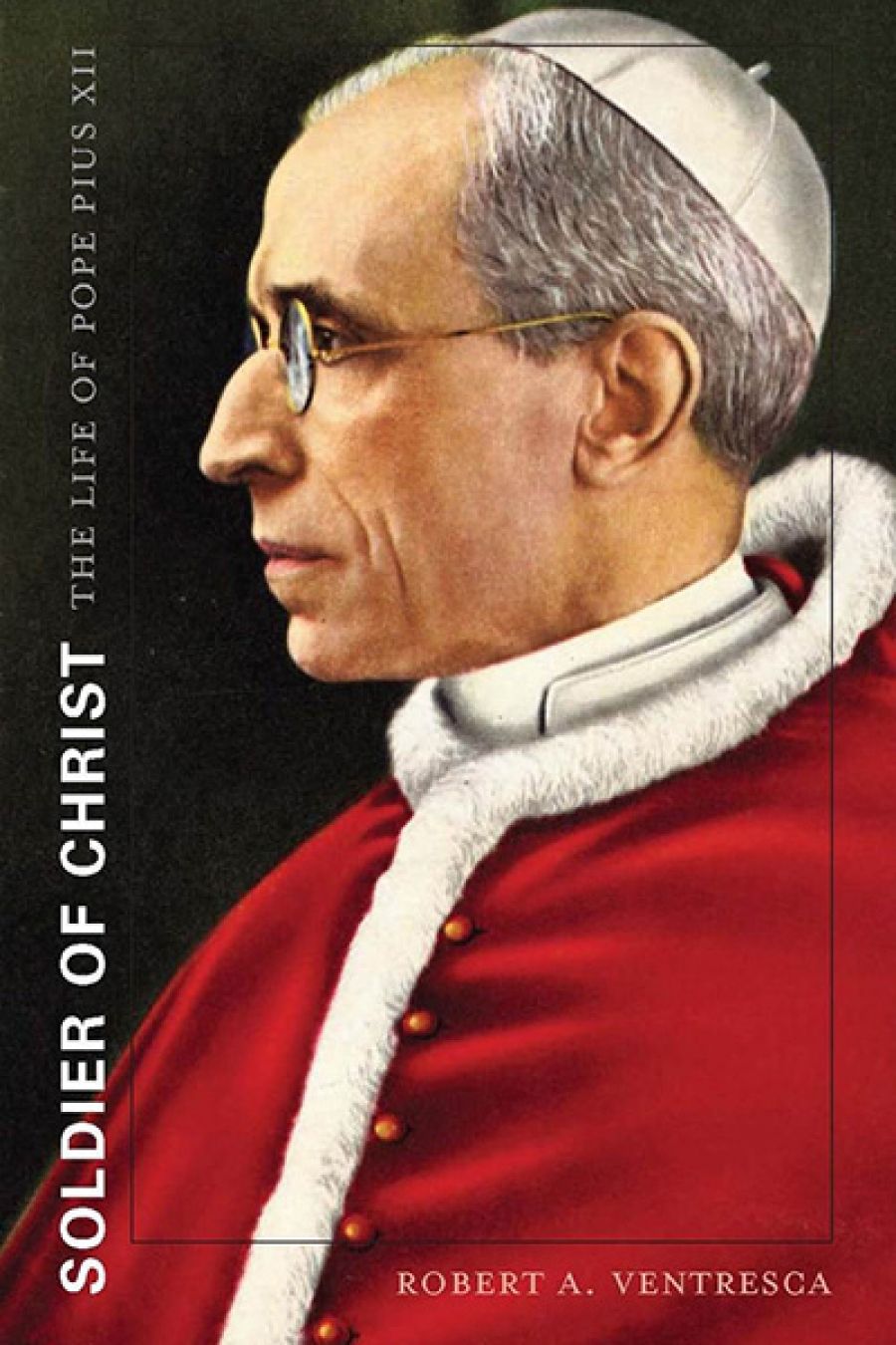 Ray Cassin reviews Soldier of Christ: The Life of Pope Pius XII by Robert A. Ventresca