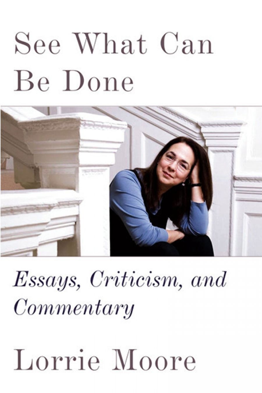Lucas Thompson reviews See What Can Be Done: Essays, criticism, and commentary by Lorrie Moore