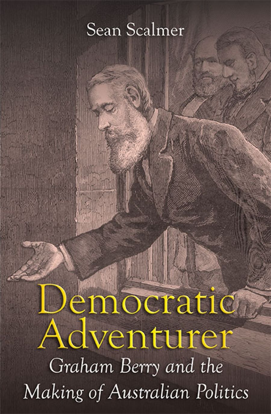 Benjamin T. Jones reviews Democratic Adventurer: Graham Berry and the making of Australian politics by Sean Scalmer