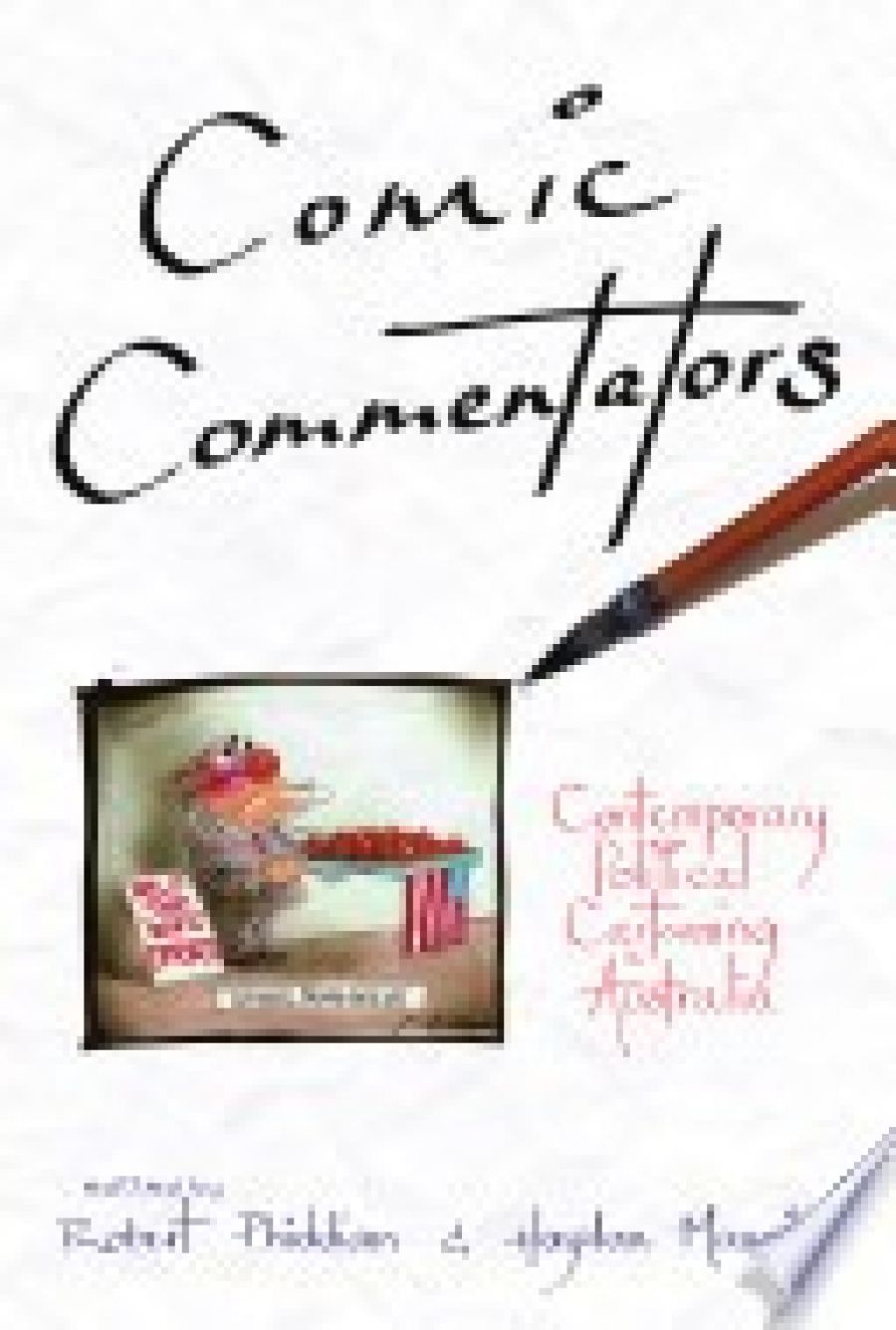 Iain Topliss reviews Comic Commentators: Contemporary political cartooning in Australia edited by Robert Phiddian and Haydon Manning