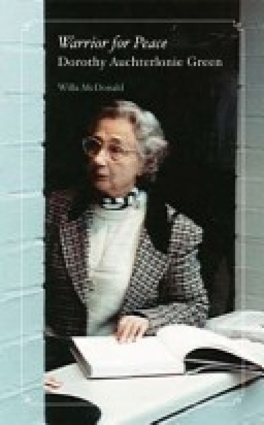 Brigid Rooney reviews Warrior For Peace: Dorothy Auchterlonie Green by Willa McDonald