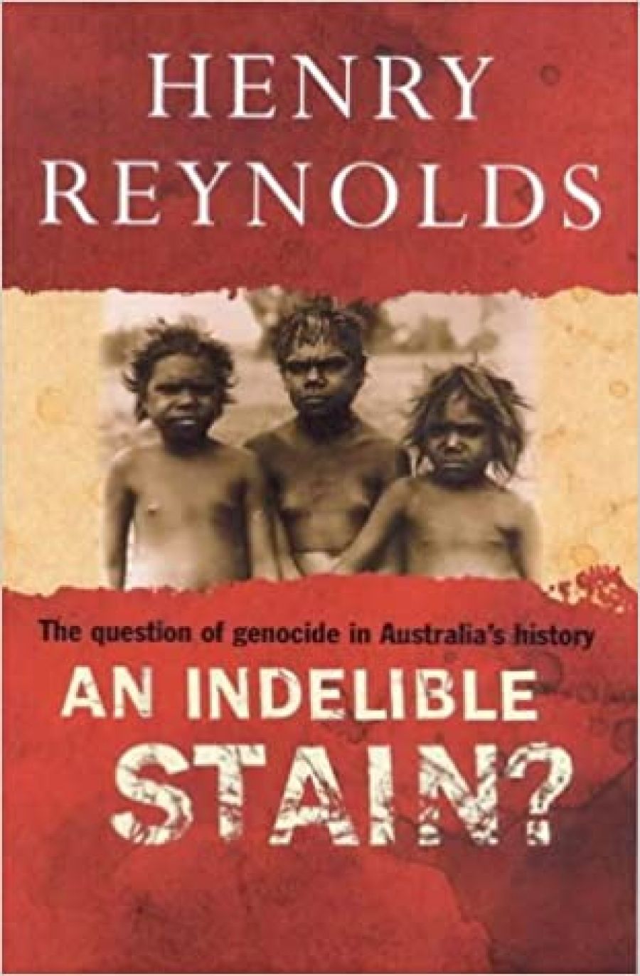 Tony Barta reviews An Indelible Stain? The question of genocide in Australia’s history by Henry Reynolds