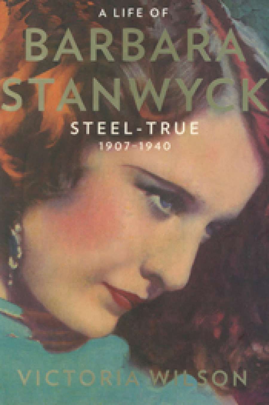 Desley Deacon reviews Steel-True 1907-1940 by Victoria Wilson and Barbara Stanwyck by Andrew Klevan