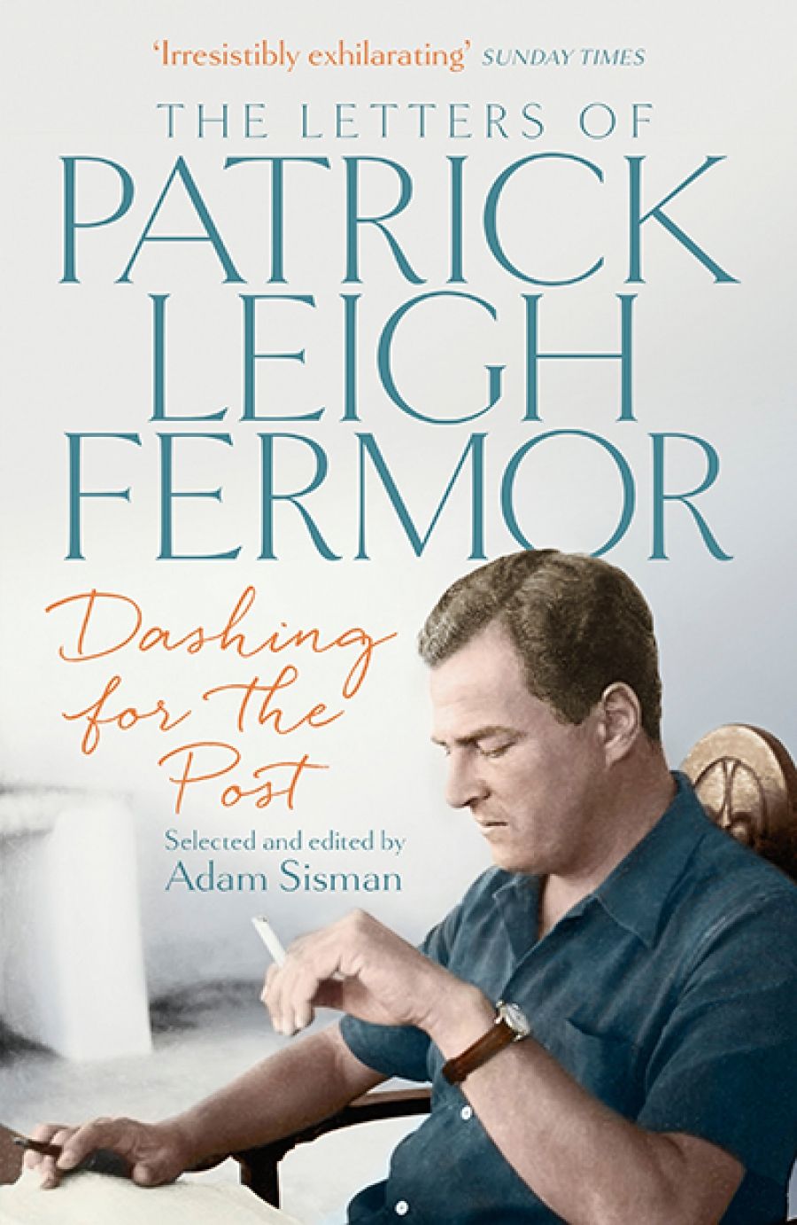 Ian Britain reviews Dashing for the Post: The letters of Patrick Leigh Fermor edited by Adam Sisman