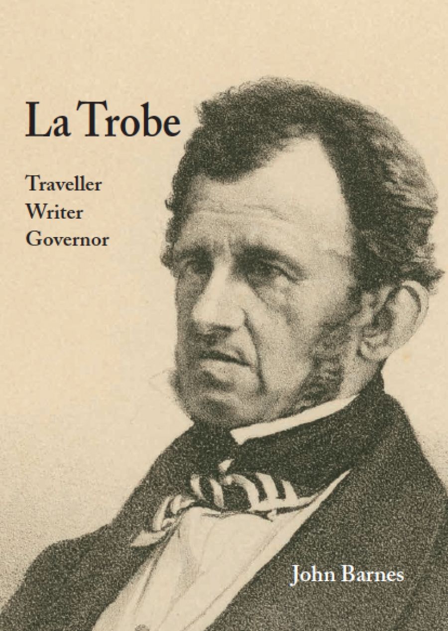 John Arnold reviews La Trobe: Traveller, writer, governor by John Barnes
