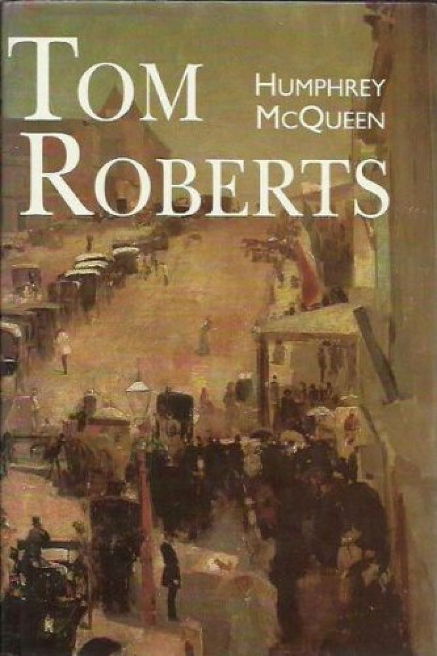 Peter Pierce reviews Tom Roberts by Humphrey McQueen