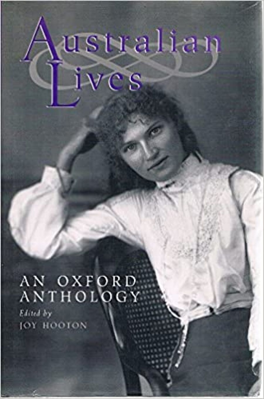 David McCooey reviews Australian Lives: An Oxford Anthology edited by Joy Hooton