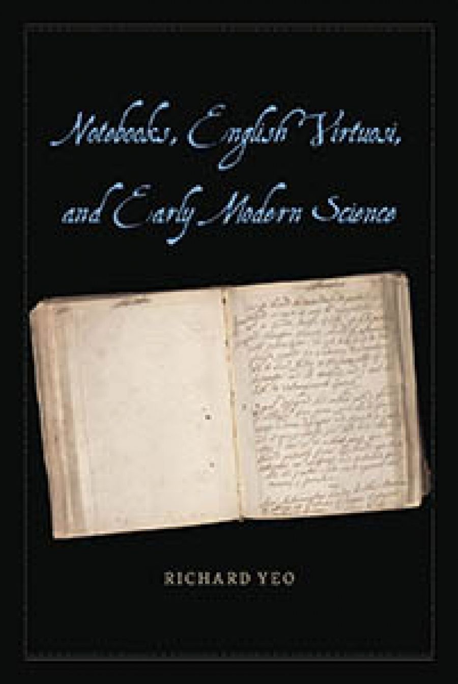 Wilfrid Prest reviews Notebooks, English Virtuosi, and Early Modern Science by Richard Yeo
