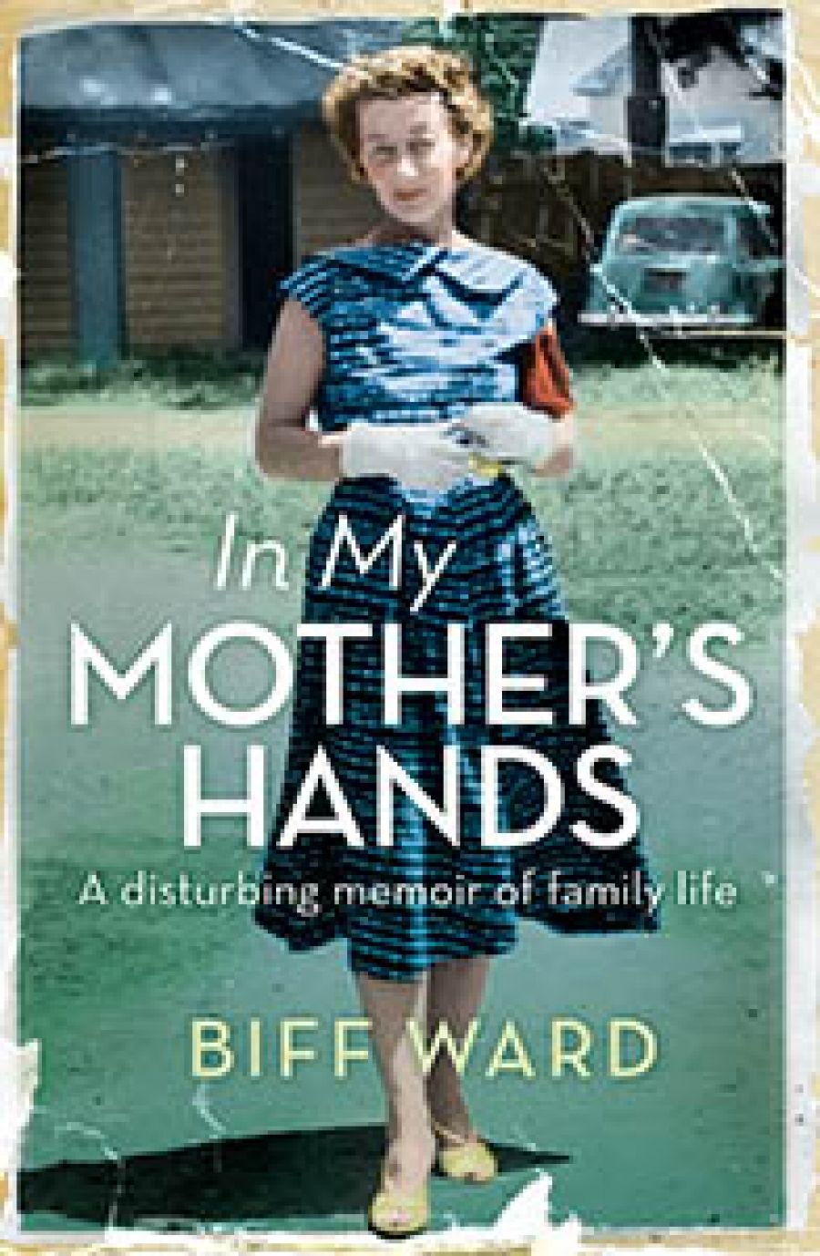 Sheila Fitzpatrick reviews In My Mothers Hands: A disturbing memoir of family life by Biff Ward
