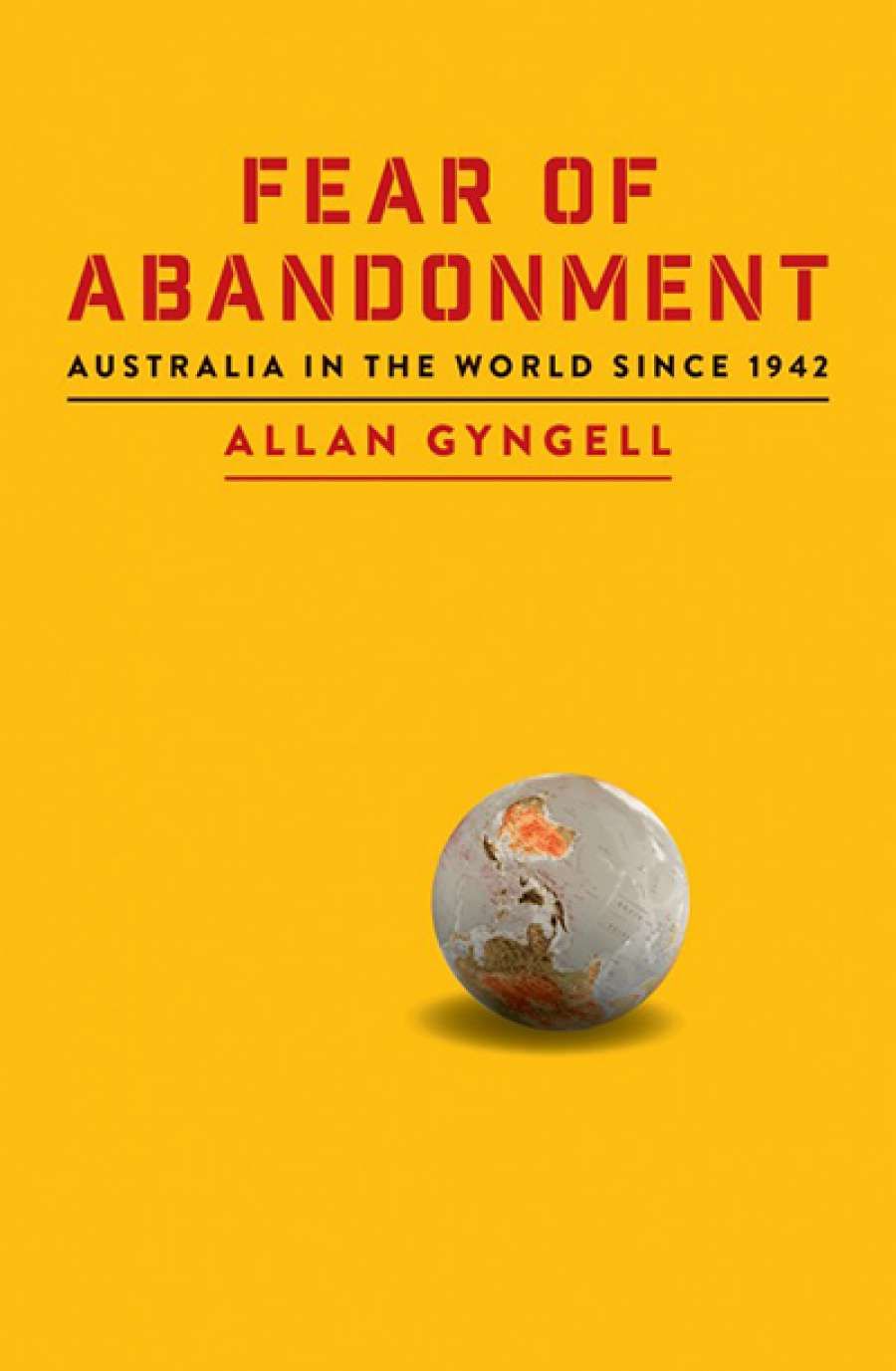 Frank Bongiorno reviews Fear of Abandonment: Australia in the world since 1942 by Allan Gyngell