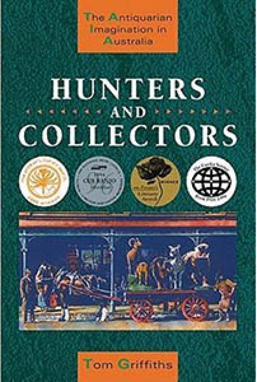 Geoffrey Bolton reviews Hunters and Collectors: The antiquarian imagination in Australia by Tom Griffiths