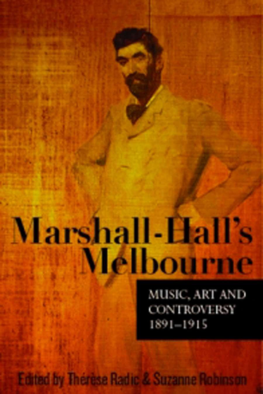 Benjamin Millar reviews Marshall-Halls Melbourne: Music, art and controversy 1891-1915, edited by Thérèse Radic and Suzanne Robinson