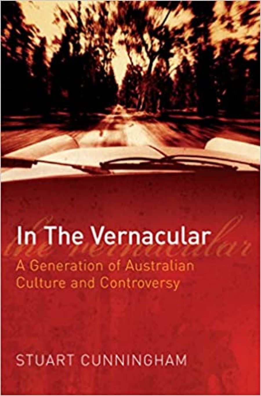 Jake Wilson reviews In the Vernacular: A generation of Australian culture and controversy by Stuart Cunningham