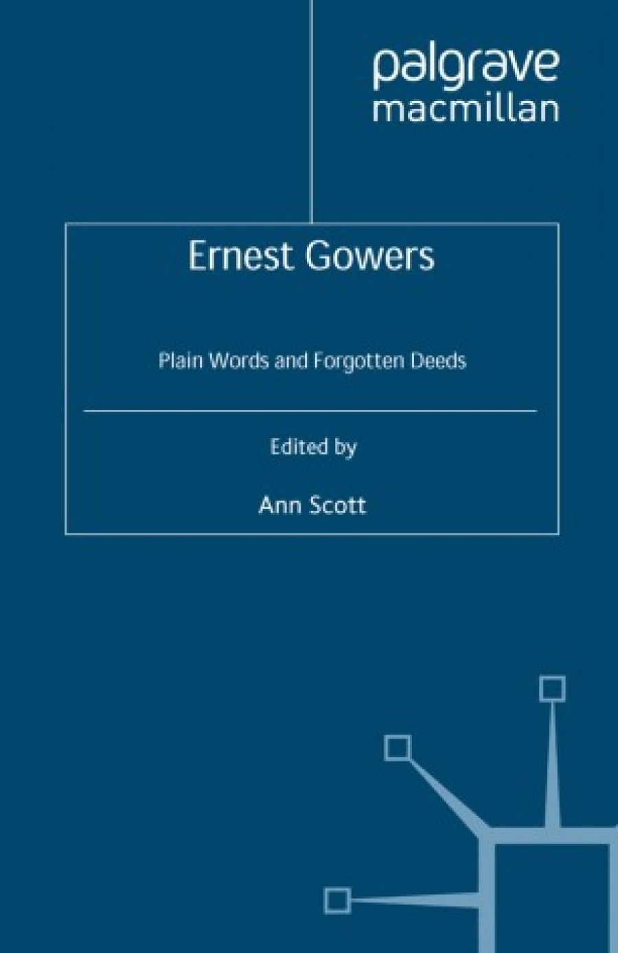 Graeme Powell reviews Ernest Gowers: Plain words and forgotten deeds edited by Ann Scott