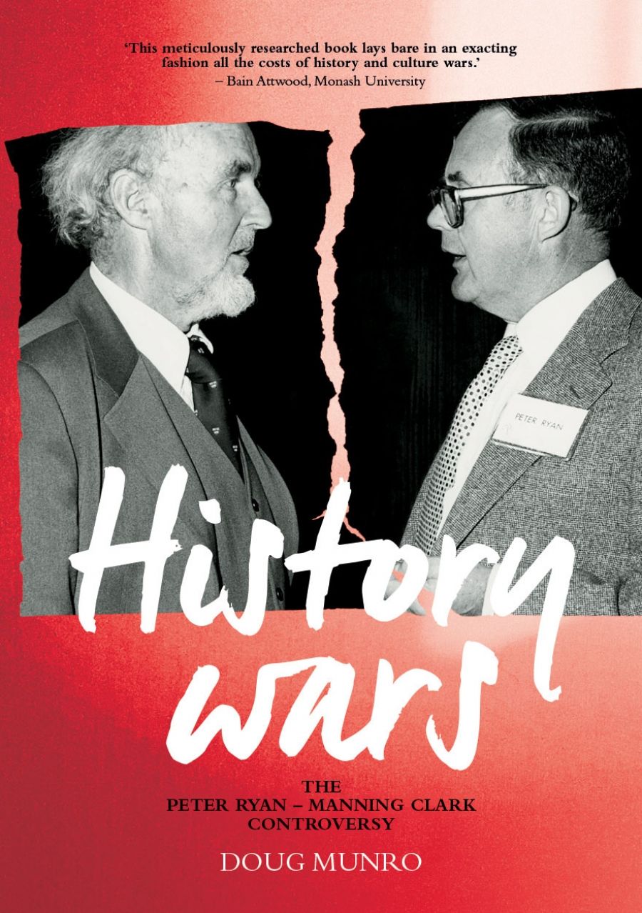 Mark McKenna reviews History Wars: The Peter Ryan–Manning Clark controversy by Doug Munro