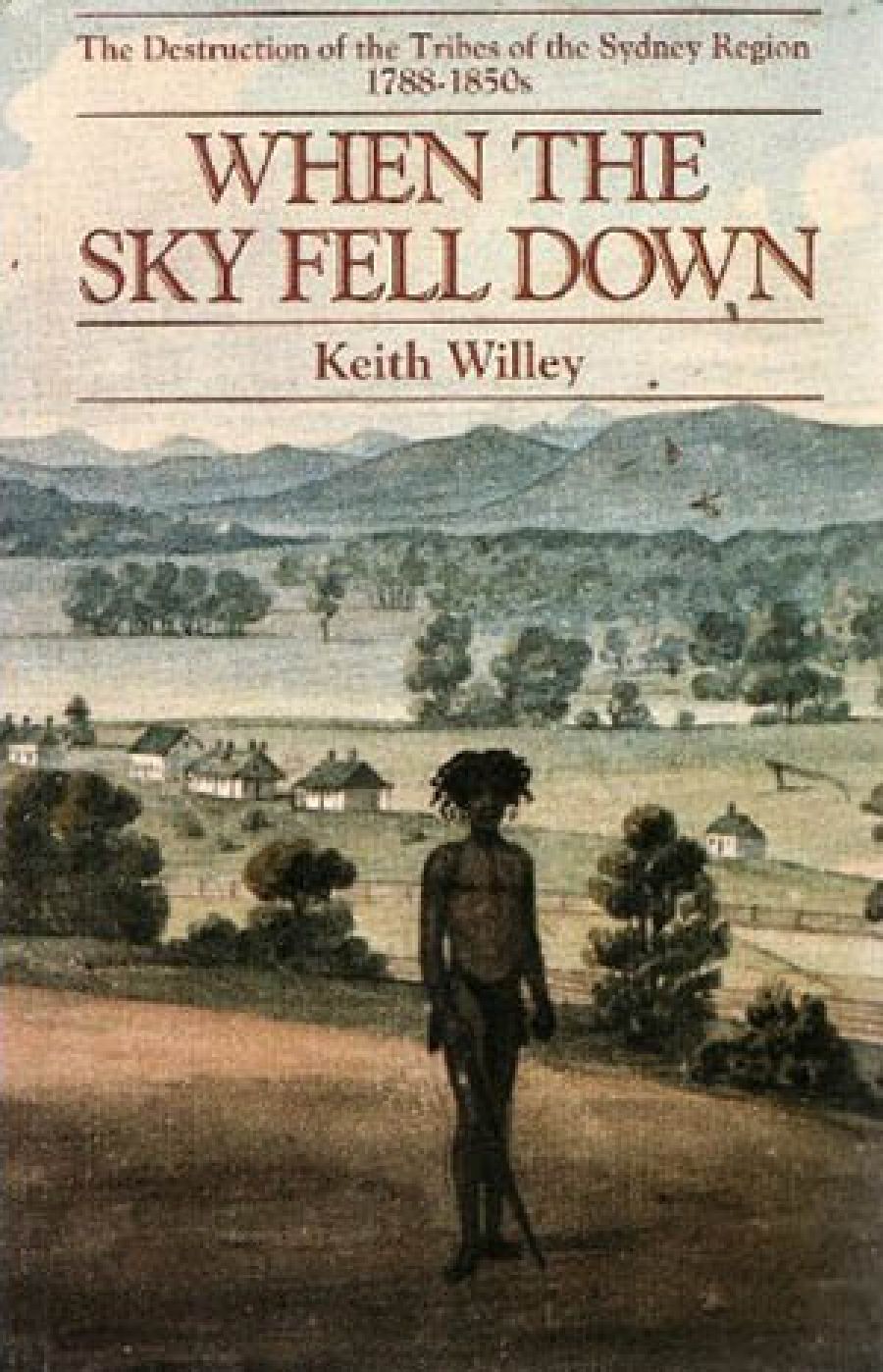 Maurice French reviews When the Sky Fell Down: The destruction of the tribes of the Sydney region 1788–1850s by Keith Willey
