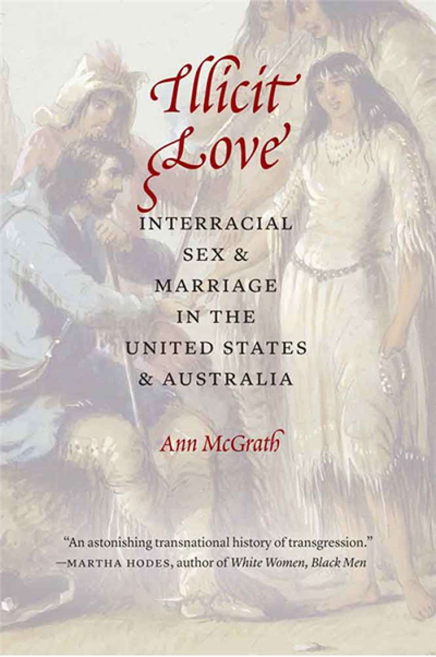 Mark McKenna reviews Illicit Love: Interracial sex and marriage in the United States and Australia by Ann McGrath